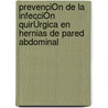 PrevenciÓn De La InfecciÓn QuirÚrgica En Hernias De Pared Abdominal door Juan Manuel Suarez Grau