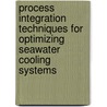 Process Integration Techniques For Optimizing Seawater Cooling Systems by Abdullah Bin Mahfouz