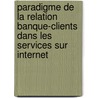 Paradigme de la relation Banque-clients dans les services sur Internet by Sebastien Enonga