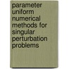 Parameter uniform numerical methods for singular perturbation problems by Jugal Mohapatra