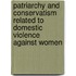 Patriarchy and Conservatism Related to Domestic Violence Against Women