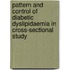 Pattern And Control Of Diabetic Dyslipidaemia In Cross-Sectional Study