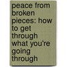 Peace from Broken Pieces: How to Get Through What You're Going Through by Iyanla Vanzant