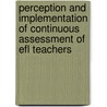 Perception And Implementation Of Continuous Assessment Of Efl Teachers by Sileshi Aragaw