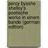 Percy Bysshe Shelley's Poetische Werke in Einem Bande (German Edition)