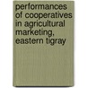 Performances of Cooperatives in Agricultural Marketing, Eastern Tigray door Jemal Mahmud