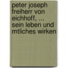Peter Joseph Freiherr Von Eichhoff, ... Sein Leben Und Mtliches Wirken by Hermann Meynert