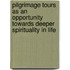 Pilgrimage Tours As An Opportunity Towards Deeper Spirituality In Life