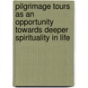 Pilgrimage Tours As An Opportunity Towards Deeper Spirituality In Life door Marissa Cos Alcantara