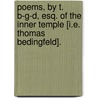 Poems, by T. B-g-d, Esq. of the Inner Temple [i.e. Thomas Bedingfeld]. by T.B.