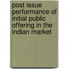 Post Issue Performance Of Initial Public Offering In The Indian Market by S. Girish