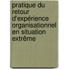 Pratique du retour d'expérience organisationnel en situation extrême by AnaïS. Gautier