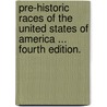 Pre-historic Races of the United States of America ... Fourth edition. door John Wells Foster