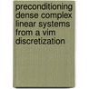 Preconditioning Dense Complex Linear Systems From A Vim Discretization door Melisew Tefera Belachew