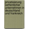 Privatisierung Oeffentlicher Unternehmen in Deutschland Und Frankreich door Konstantin Tiemann
