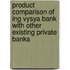 Product Comparison Of Ing Vysya Bank With Other Existing Private Banks