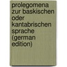 Prolegomena Zur Baskischen Oder Kantabrischen Sprache (German Edition) by Hannemann Karl