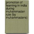 Promotion of Learning in India During Muhammadan Rule (by Muhammadans)