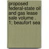 Proposed Federal-State Oil and Gas Lease Sale Volume . 1; Beaufort Sea by United States Bureau Management