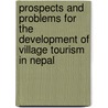 Prospects And Problems For The Development Of Village Tourism In Nepal by Kushmakar Bhatta