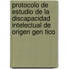 Protocolo de Estudio de La Discapacidad Intelectual de Origen Gen Tico door Montserrat Mila