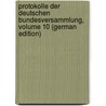 Protokolle Der Deutschen Bundesversammlung, Volume 10 (German Edition) by Bund Bundesversammlung Deutscher