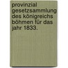 Provinzial Gesetzsammlung des Königreichs Böhmen für das Jahr 1833. by Böhmen