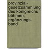 Provinzial- Gesetzsammlung des Königreichs Böhmen, Ergänzungs- Band door Onbekend