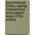 Psychosocial Crises, Coping Mechanisms and Support Ways of the Elderly