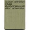 Quantum Confinement Induced Photoluminescence in Silicon Nanoparticles door Swarniv Chandra