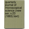 Quarterly Journal of Microscopical Science (New Ser.:V.23 (1883):Text) by General Books