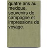 Quatre ans au Mexique, souvenirs de campagne et impressions de voyage. door Arthur Hyacinthe. Berthet