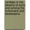 Rambles in the deserts of Syria and among the Turkomans and Bedaweens. door Onbekend