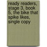 Ready Readers, Stage 3, Book 5, the Bike That Spike Likes, Single Copy by Elfrieda H. Hiebert
