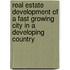 Real Estate Development of A Fast Growing City in A Developing Country