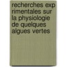 Recherches Exp Rimentales Sur La Physiologie de Quelques Algues Vertes by Minko Adjarof