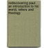 Rediscovering Paul: An Introduction to His World, Letters and Theology