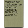 Regesten Der Markgrafen Von Baden Und Hachberg, 1050-1515, Volume 1... door Oberrheinische Historische Kommission