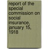 Report of the Special Commission on Social Insurance, January 15, 1918 door Massachusetts. Special Insurance