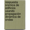 Respuesta sísmica de edificios usando propagación dinámica de ondas by Rodrigo Astroza