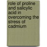 Role of proline and salicylic acid in overcoming the stress of cadmium door Shamsul Hayat