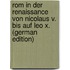 Rom in Der Renaissance Von Nicolaus V. Bis Auf Leo X. (German Edition)