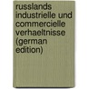 Russlands Industrielle Und Commercielle Verhaeltnisse (German Edition) by Steinhaus Alexander