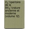 Rï¿½Pertoire De La Littï¿½Rature Ancienne Et Moderne (Volume 12) door General Books