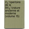 Rï¿½Pertoire De La Littï¿½Rature Ancienne Et Moderne (Volume 15) by General Books