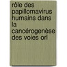 Rôle Des Papillomavirus Humains Dans La Cancérogenèse Des Voies Orl by Cyrille Coissard