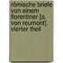 Römische Briefe Von Einem Florentiner [A. Von Reumont]. Vierter Theil