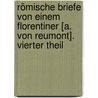 Römische Briefe Von Einem Florentiner [A. Von Reumont]. Vierter Theil door Alfred von Reumont