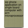 Sip Phone Application On Single Board Computer With Arm Microprocessor by Tuncay Altun