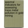 Spectral Indicators For Assessing Trace Metal Pollution In Gold Mining door Samuel Estifanos